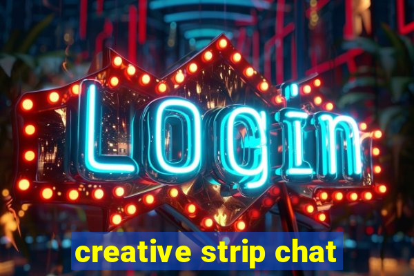 creative strip chat