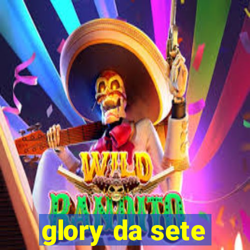 glory da sete