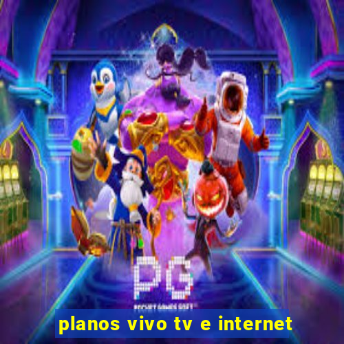 planos vivo tv e internet